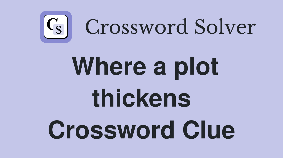 Where a plot thickens Crossword Clue