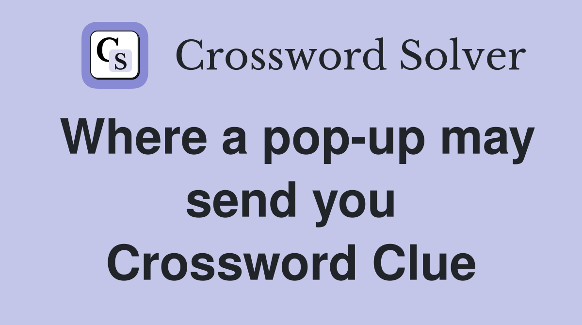 Where a pop-up may send you Crossword Clue