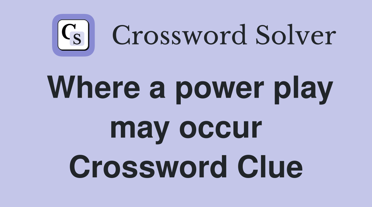 Where a power play may occur Crossword Clue