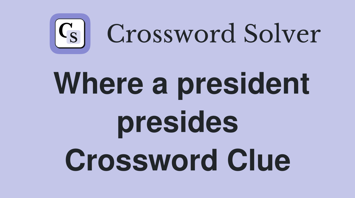 Where a president presides Crossword Clue