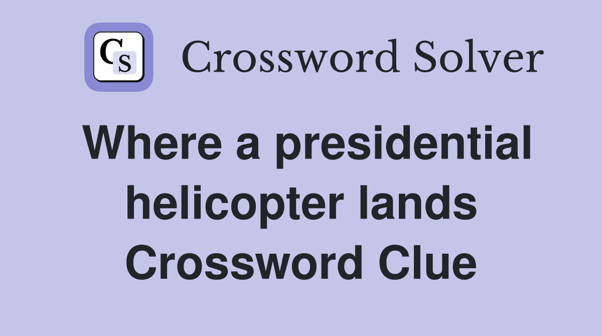 Where a presidential helicopter lands Crossword Clue