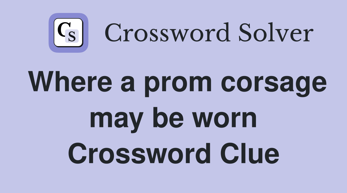 Where a prom corsage may be worn Crossword Clue