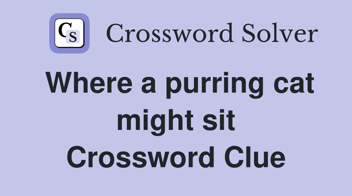 Where a purring cat might sit Crossword Clue