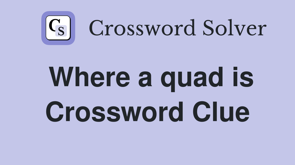 Where a quad is Crossword Clue