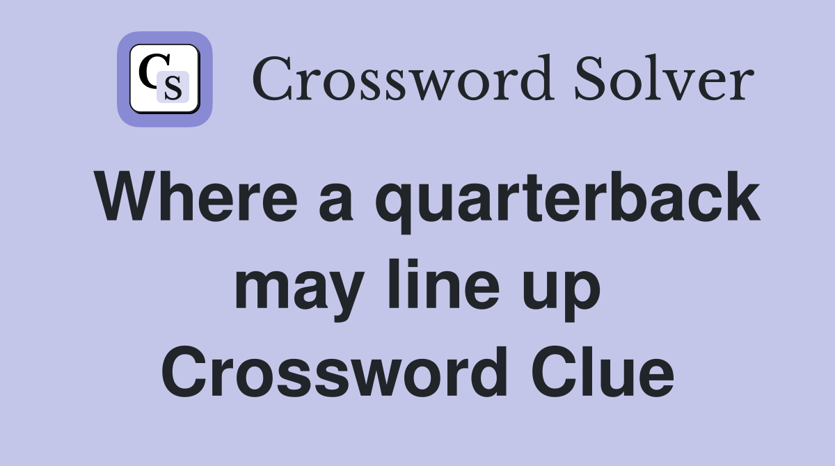 Where a quarterback may line up Crossword Clue