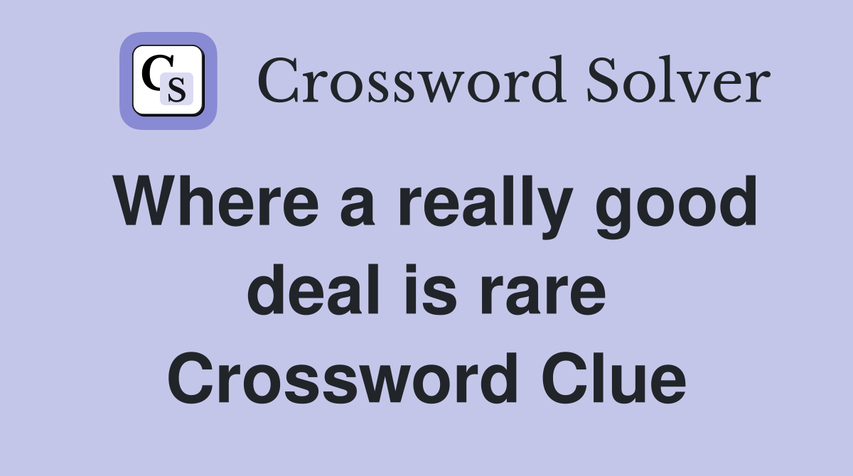 Where a really good deal is rare Crossword Clue