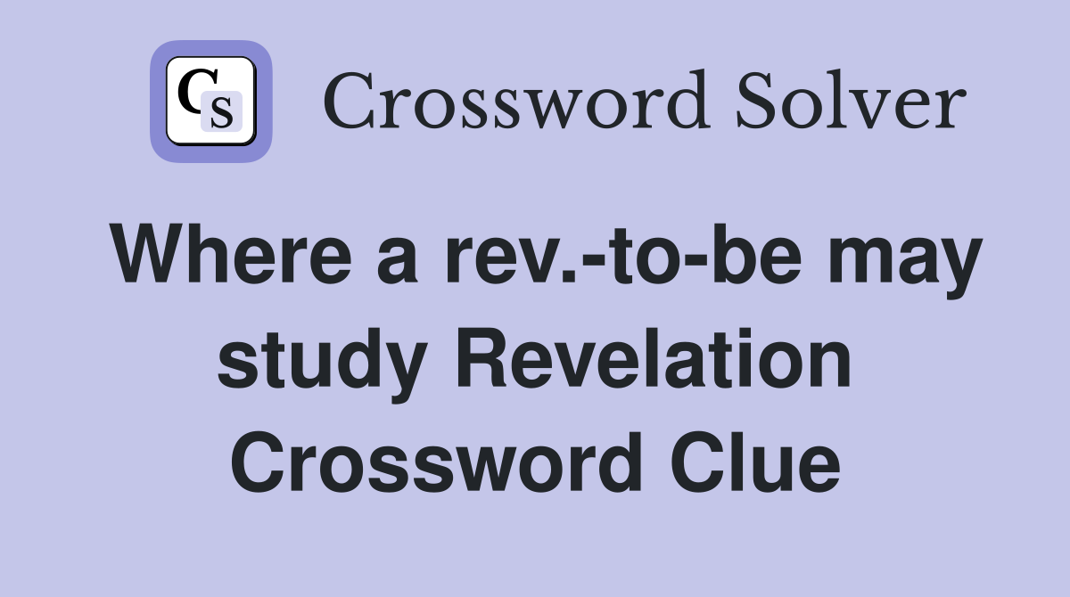 Where a rev.-to-be may study Revelation Crossword Clue