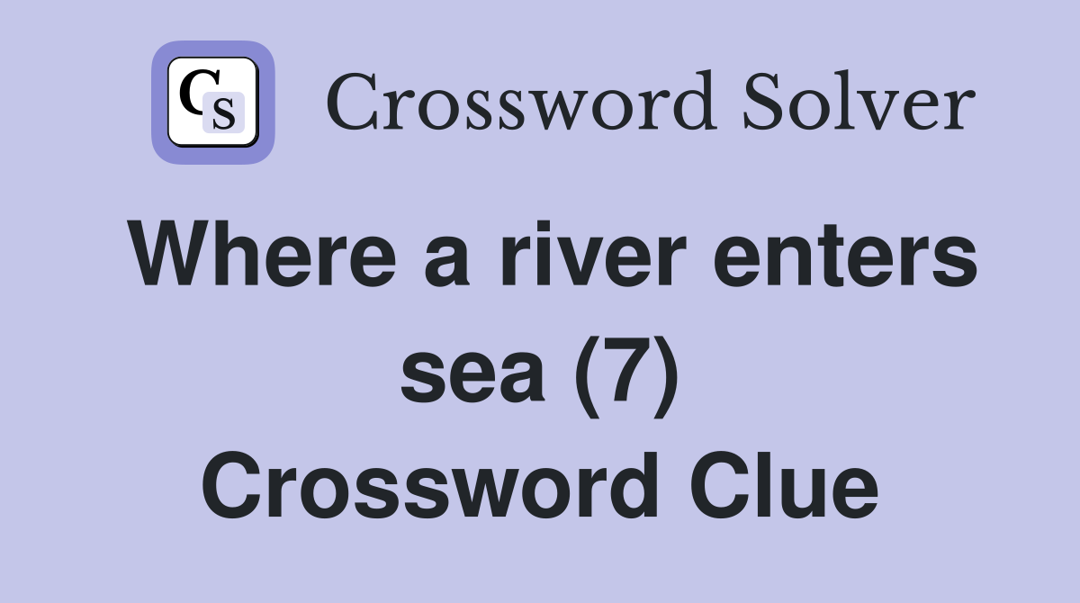 Where a river enters sea (7) Crossword Clue