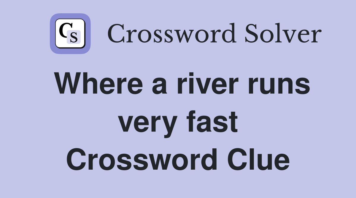 Where a river runs very fast Crossword Clue