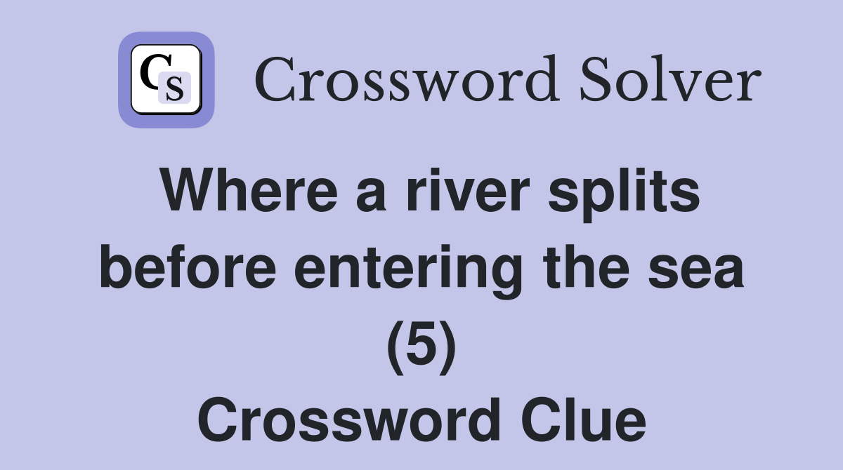 Where a river splits before entering the sea (5) Crossword Clue