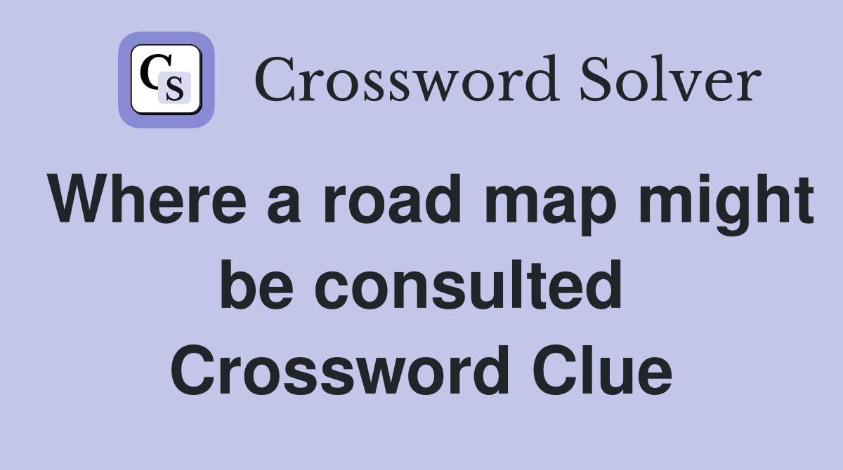 Where a road map might be consulted Crossword Clue