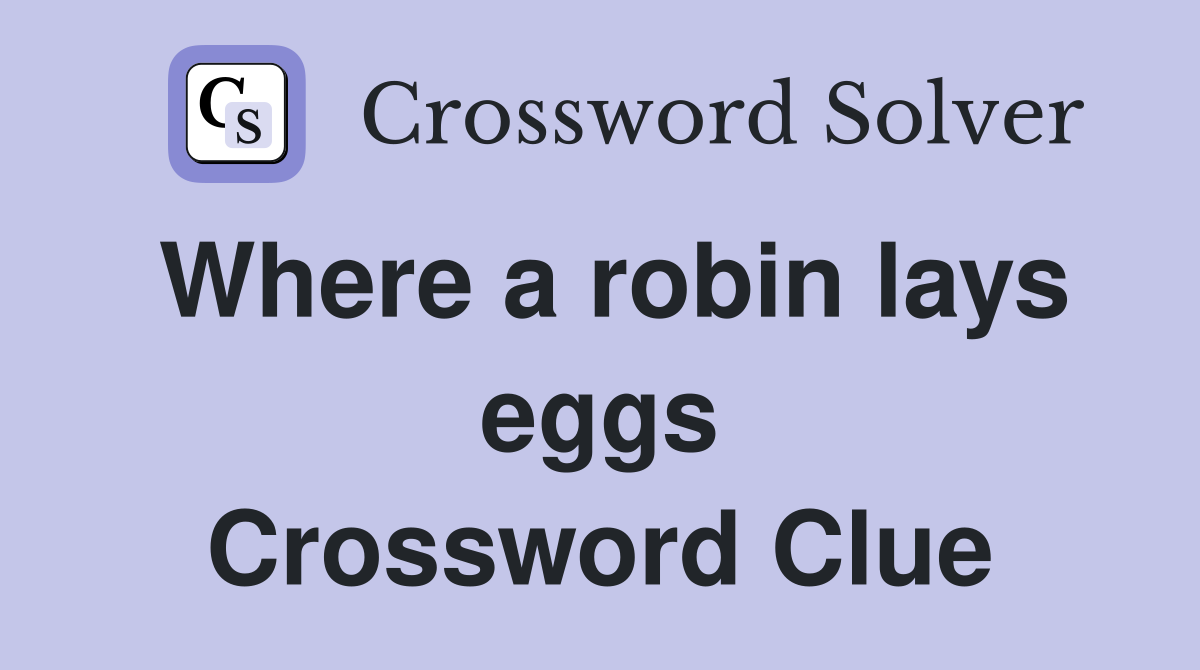 Where a robin lays eggs Crossword Clue