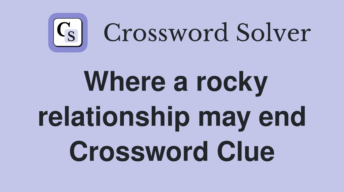 Where a rocky relationship may end Crossword Clue