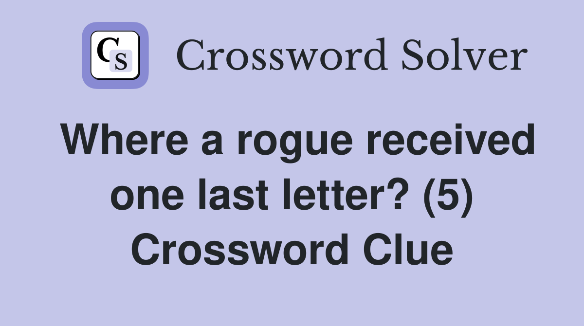 Where a rogue received one last letter? (5) Crossword Clue