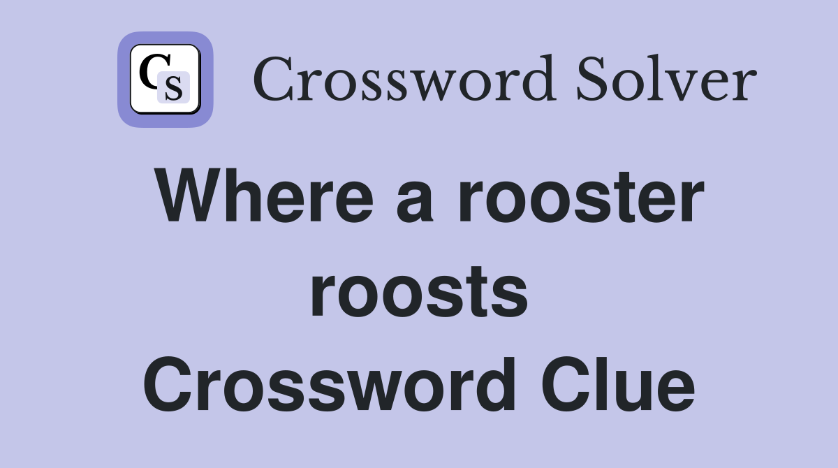 Where a rooster roosts Crossword Clue