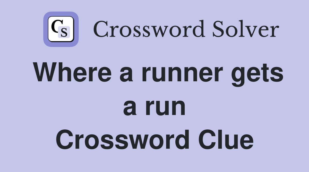 Where a runner gets a run Crossword Clue