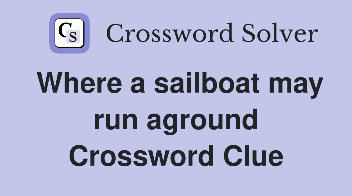 Where a sailboat may run aground Crossword Clue