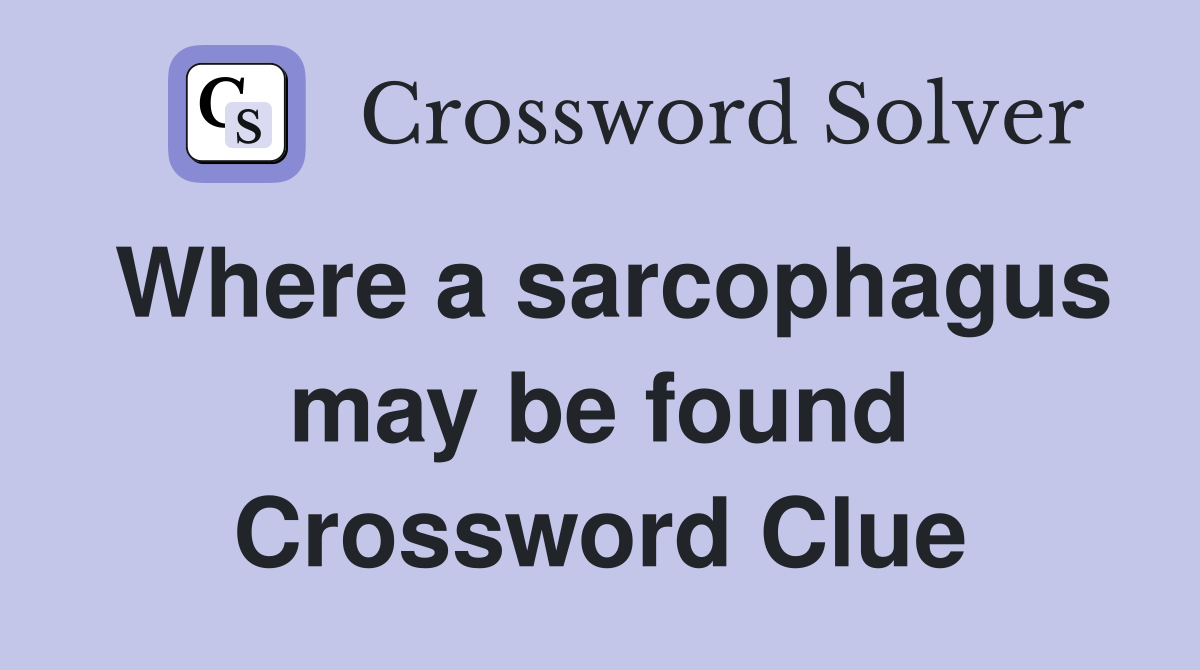 Where a sarcophagus may be found Crossword Clue