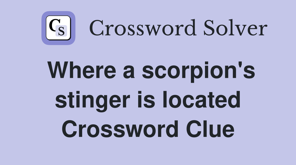Where a scorpion's stinger is located Crossword Clue