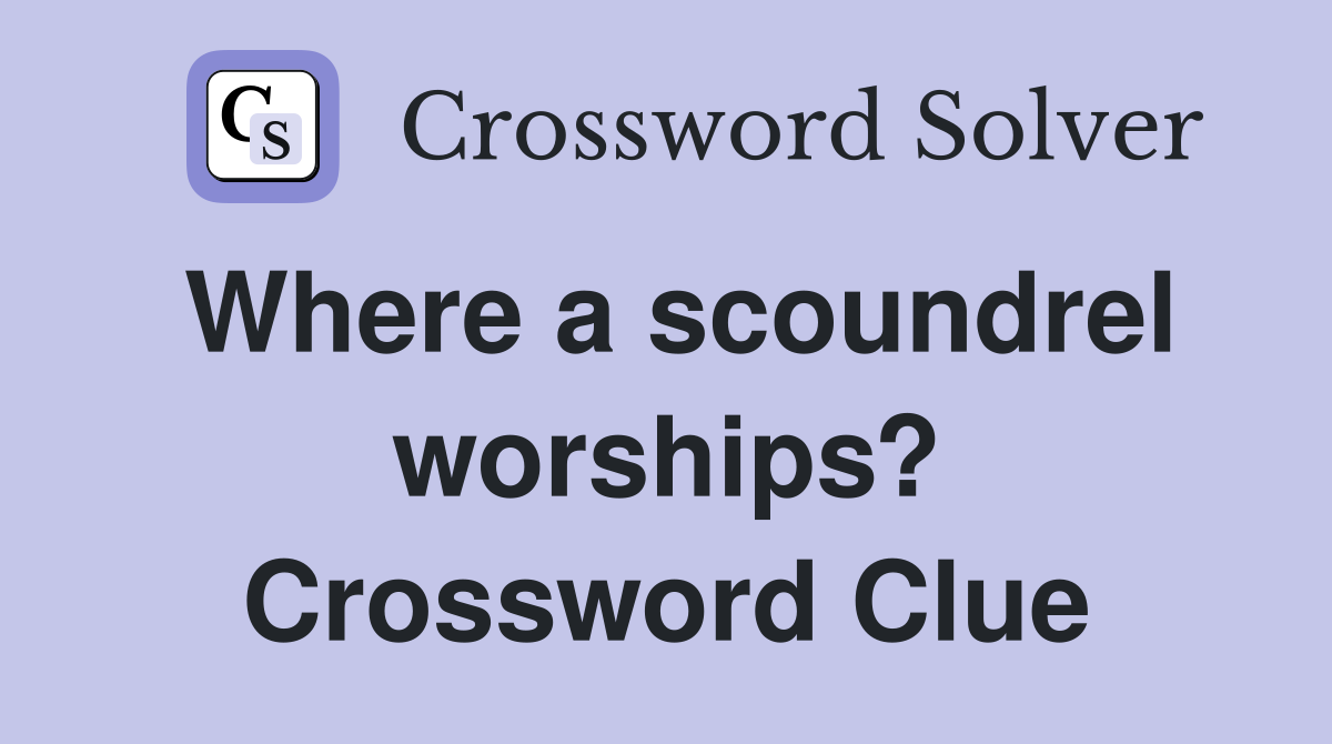Where a scoundrel worships? Crossword Clue