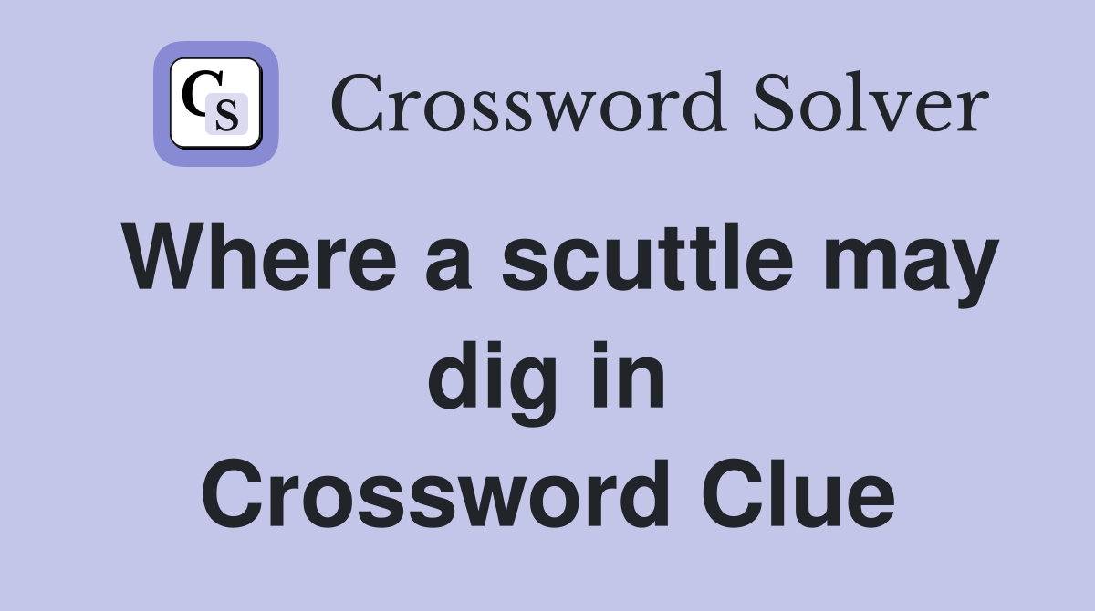 Where a scuttle may dig in Crossword Clue
