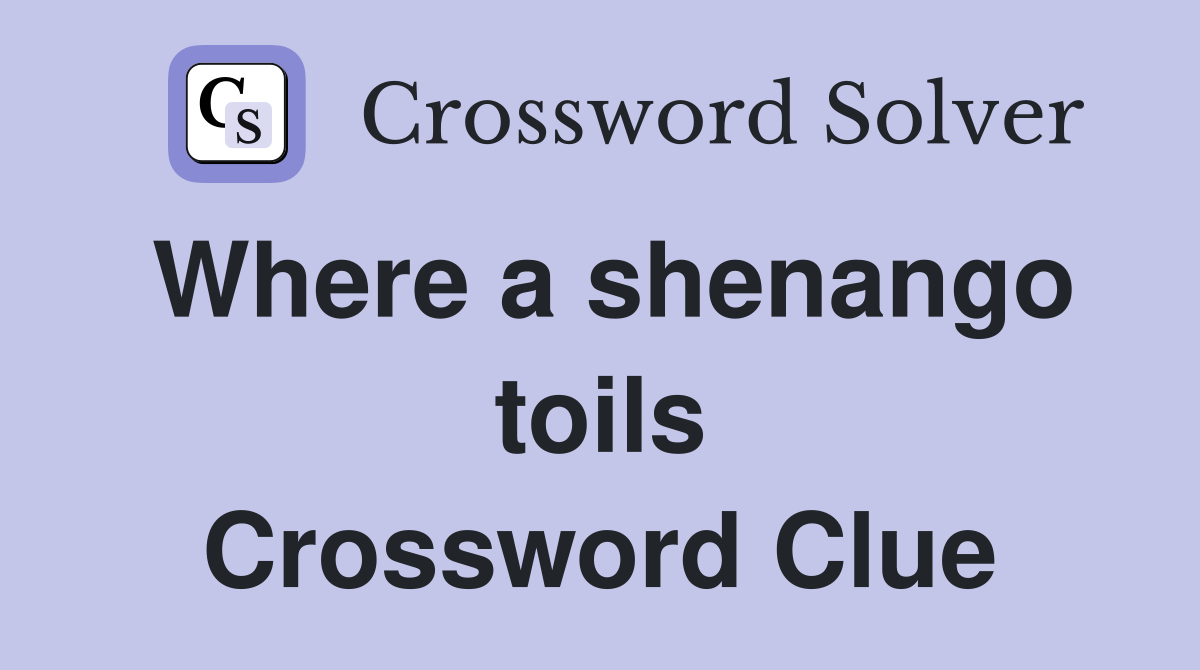 Where a shenango toils Crossword Clue