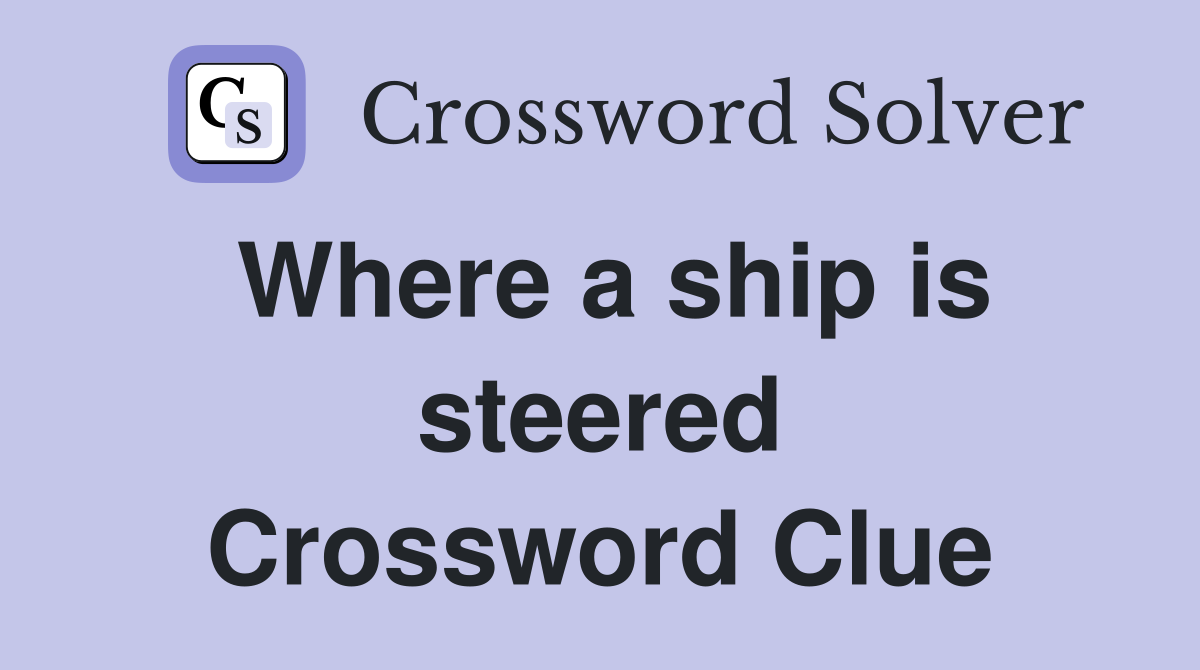 Where a ship is steered Crossword Clue