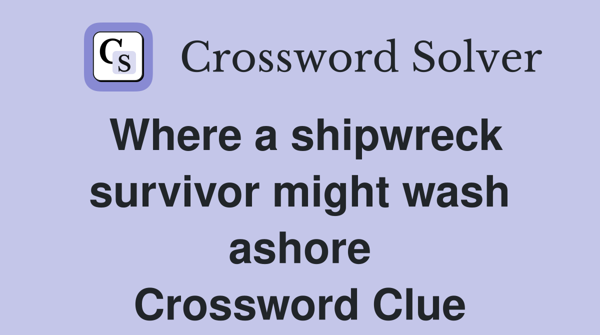 Where a shipwreck survivor might wash ashore Crossword Clue