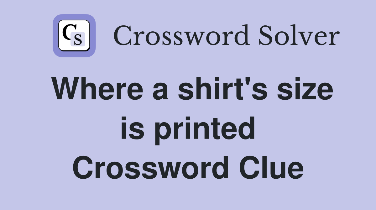 Where a shirt's size is printed Crossword Clue