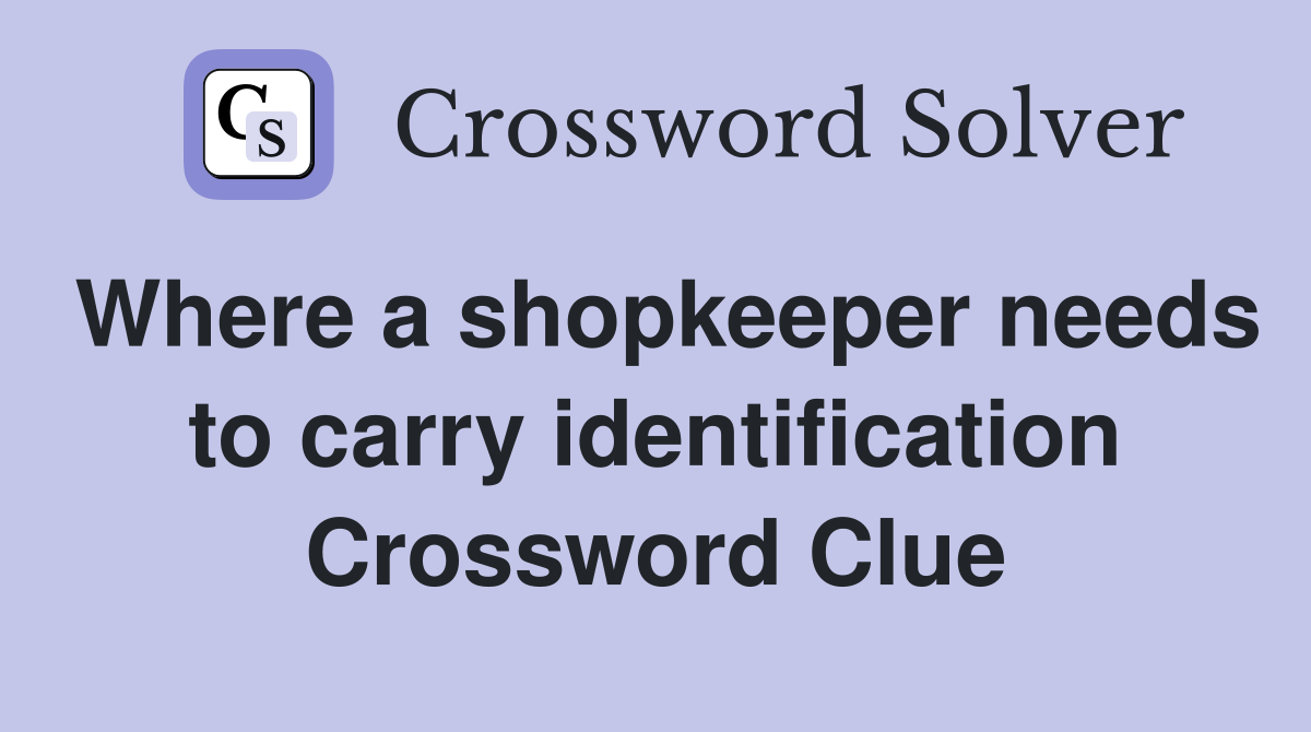 Where a shopkeeper needs to carry identification Crossword Clue