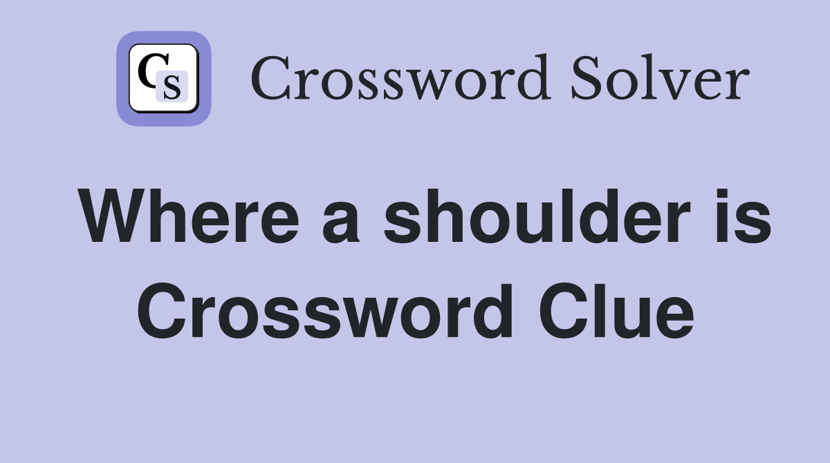 Where a shoulder is Crossword Clue