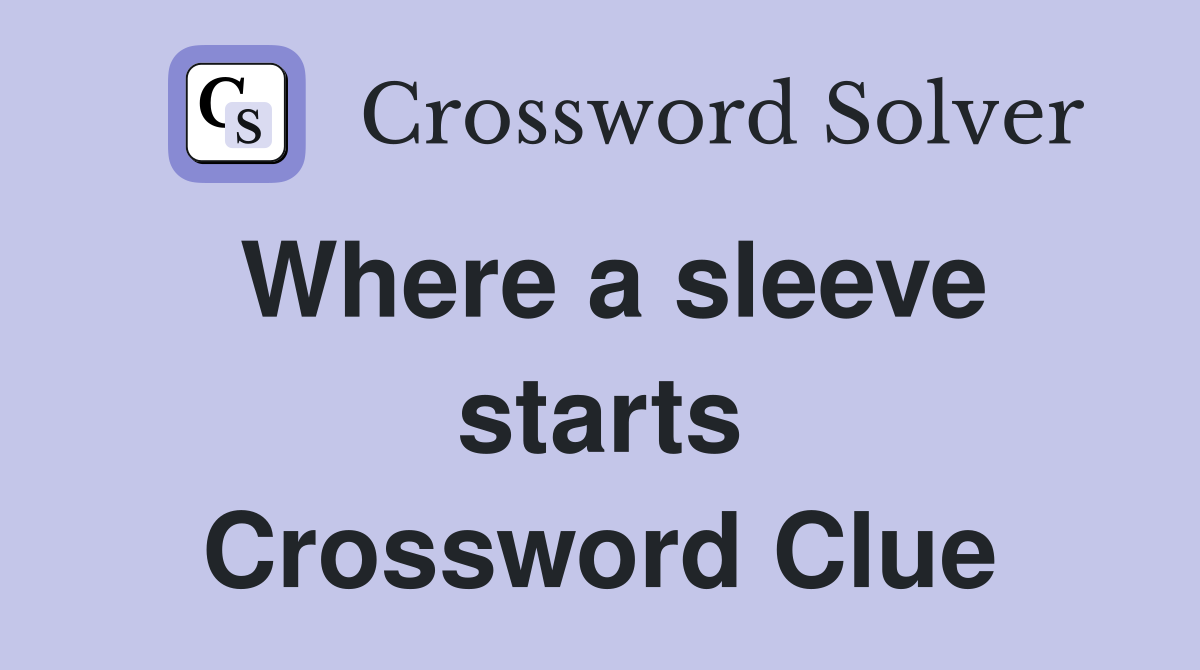 Where a sleeve starts Crossword Clue