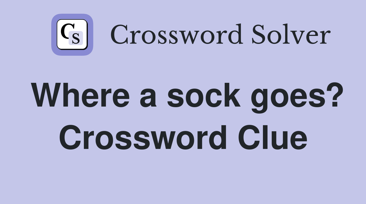 Where a sock goes? Crossword Clue