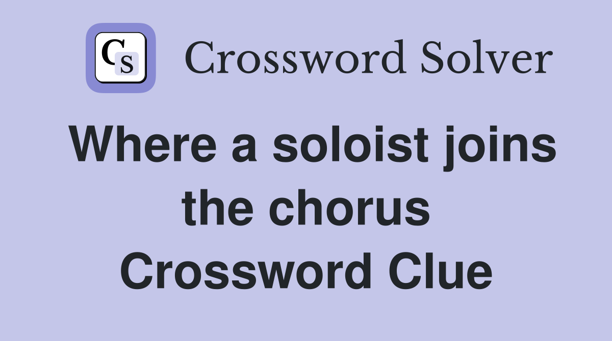 Where a soloist joins the chorus Crossword Clue