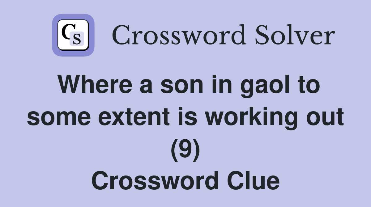 Where a son in gaol to some extent is working out (9) Crossword Clue