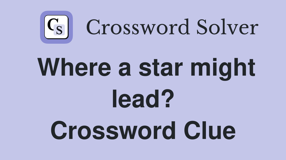 Where a star might lead? Crossword Clue