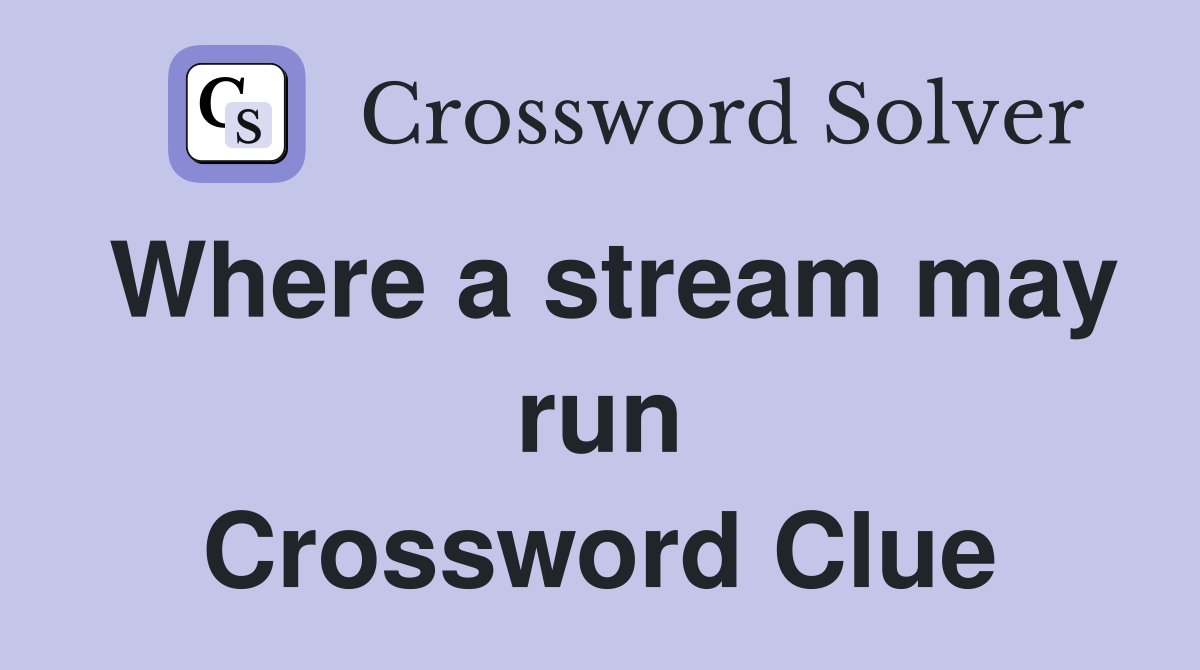 Where a stream may run Crossword Clue