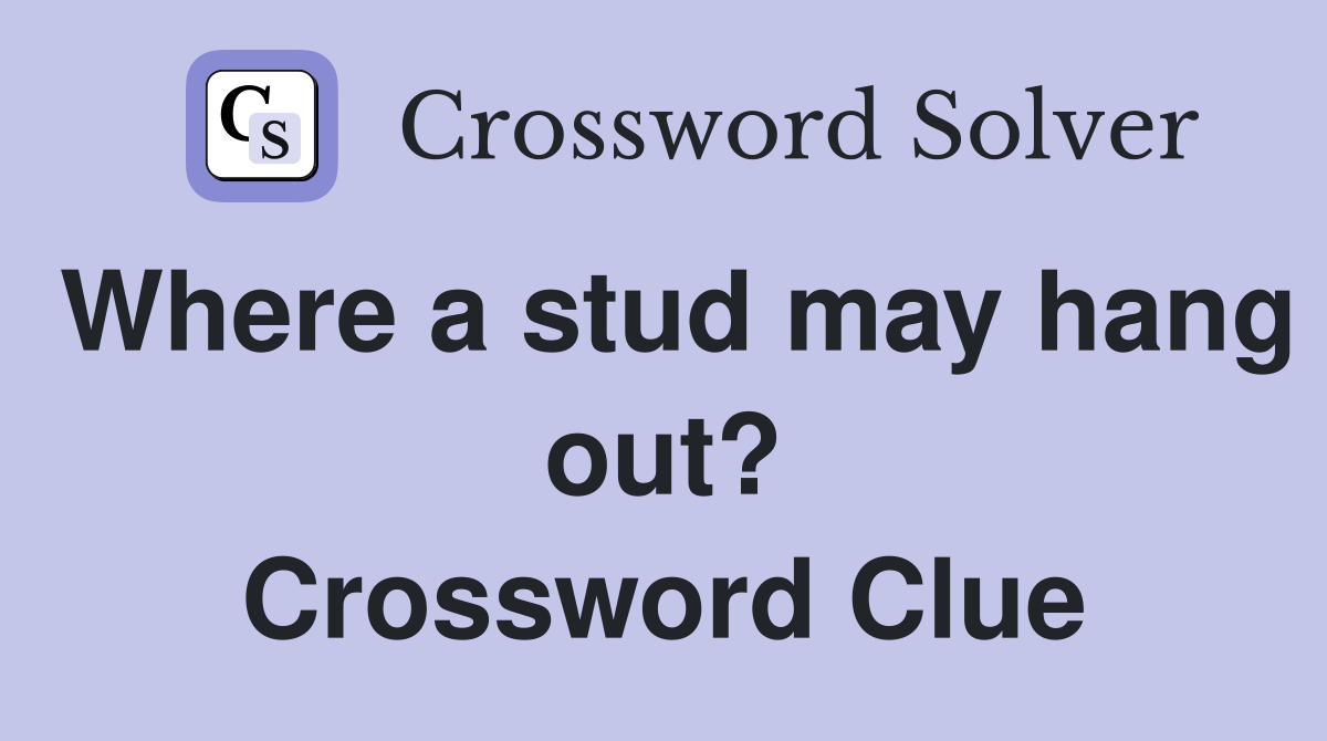 Where a stud may hang out? Crossword Clue