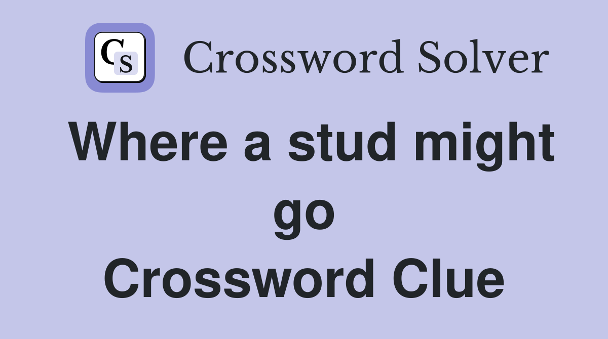Where a stud might go Crossword Clue