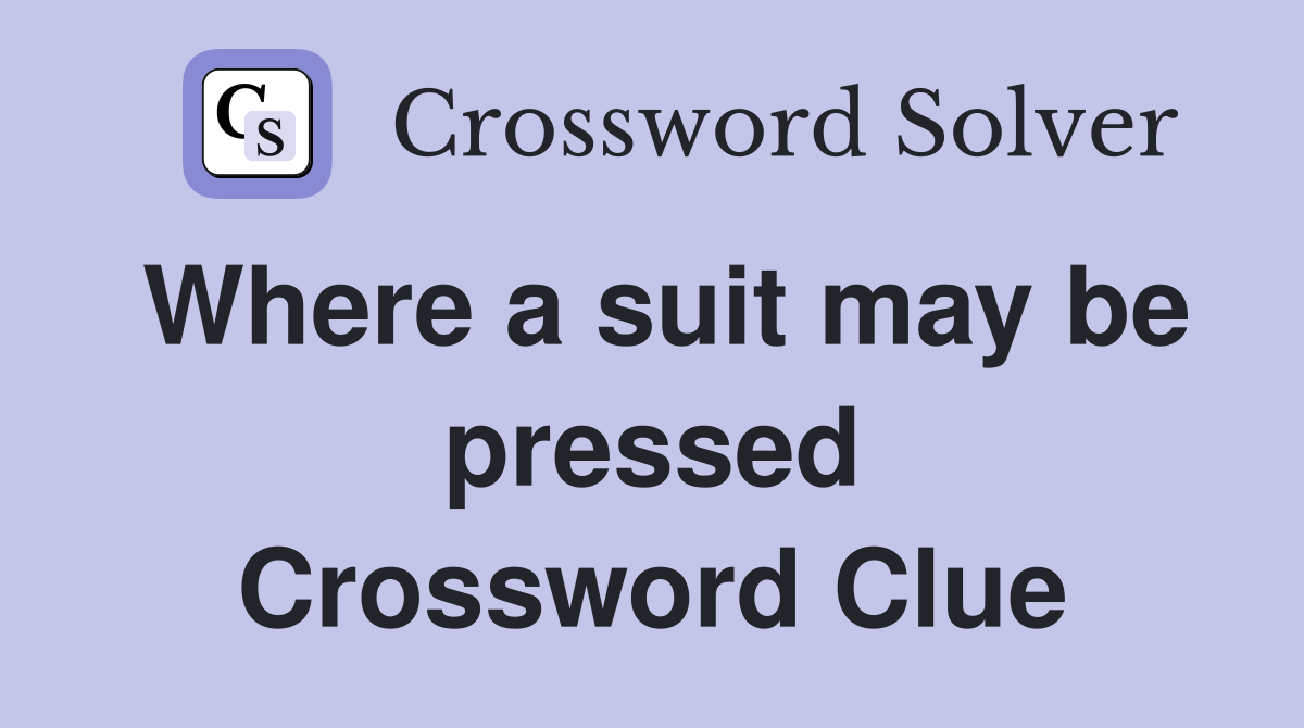 Where a suit may be pressed Crossword Clue