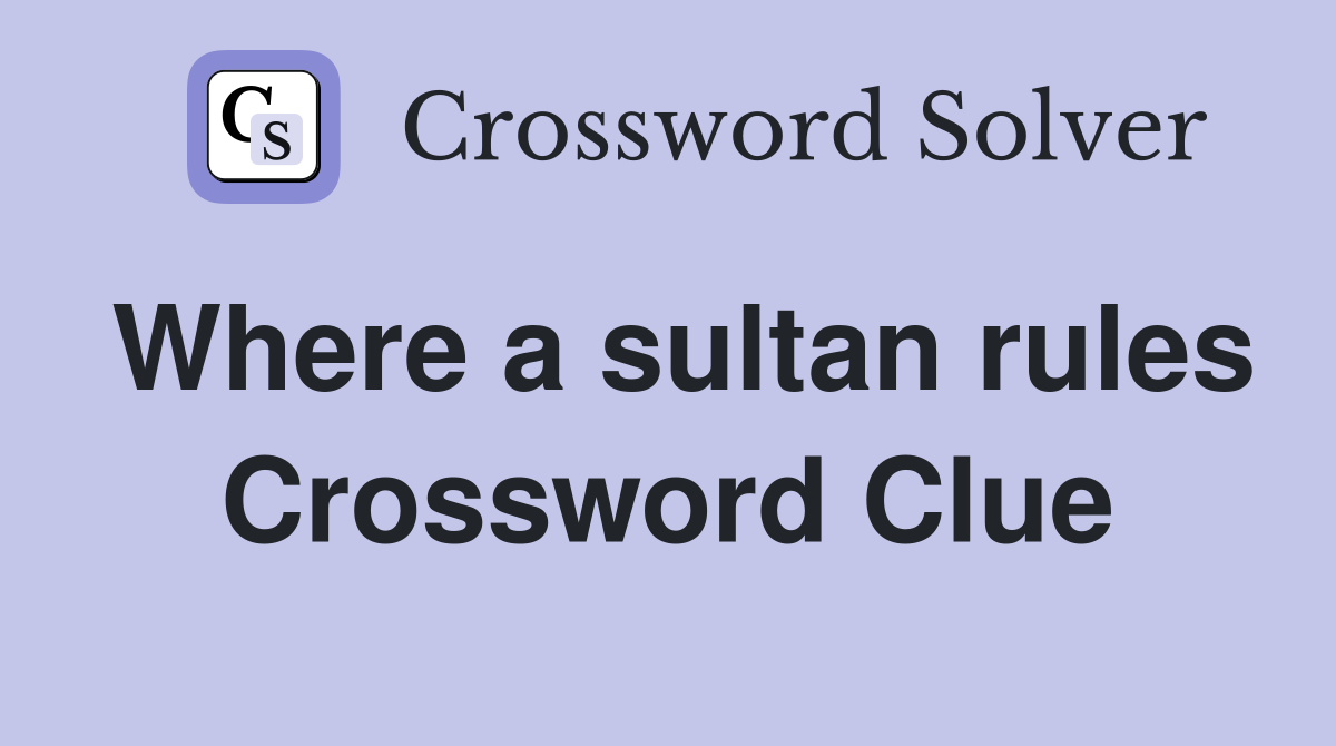 Where a sultan rules Crossword Clue