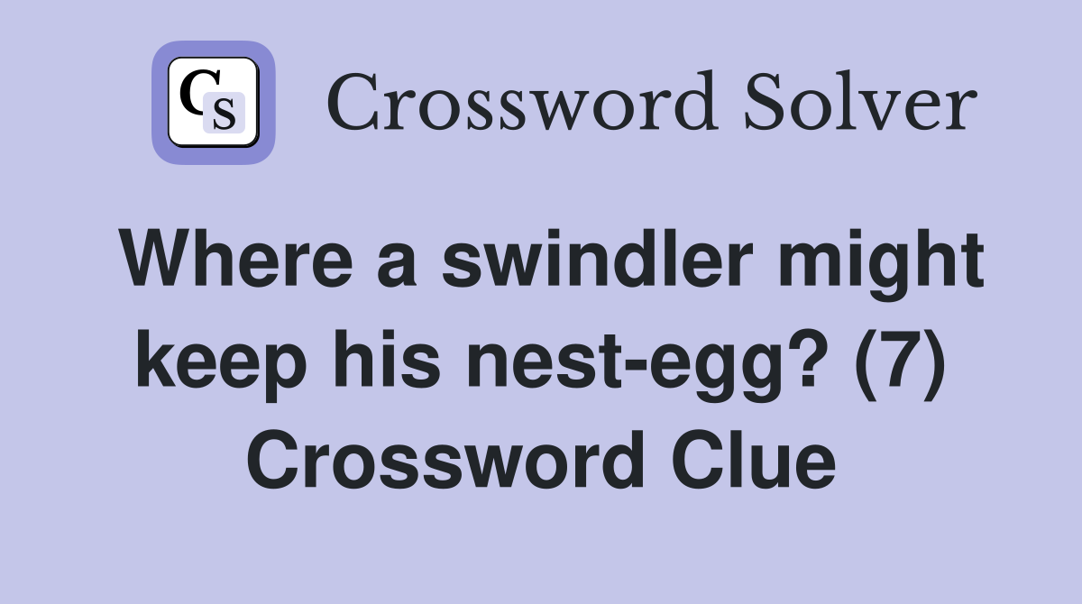 Where a swindler might keep his nest-egg? (7) Crossword Clue