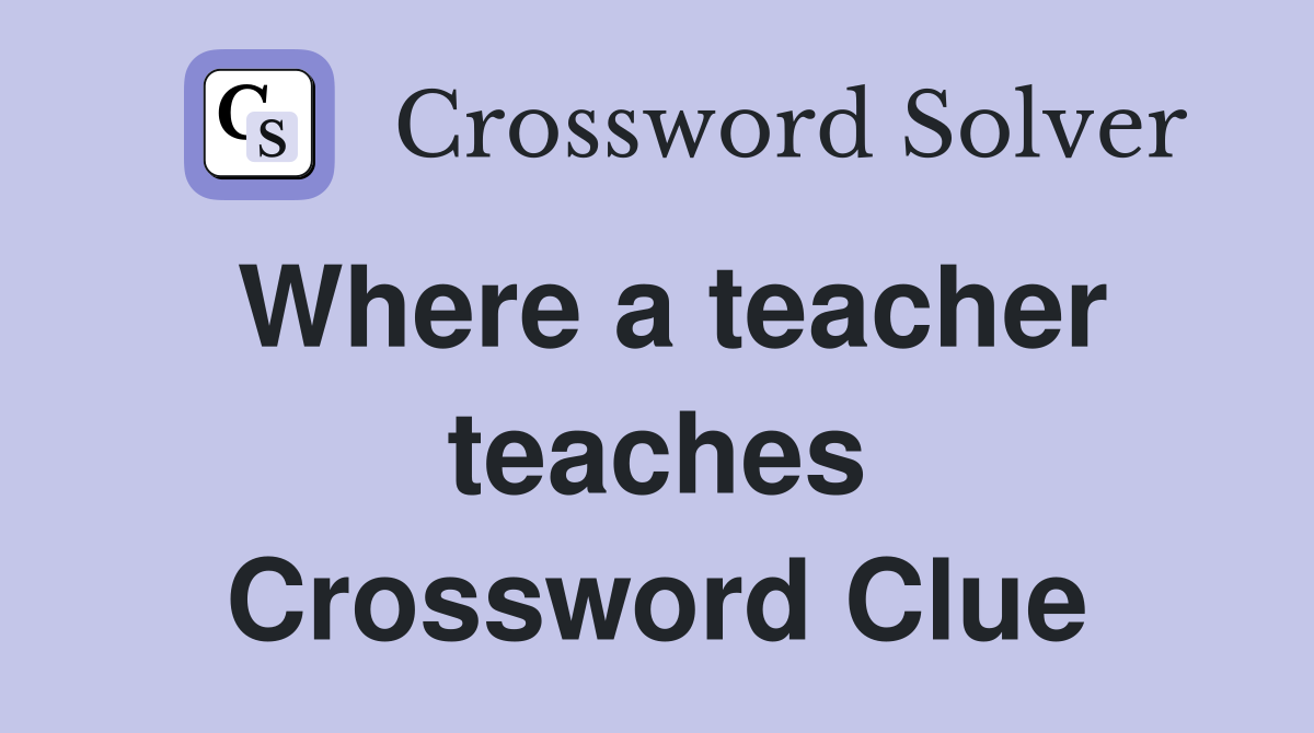 Where a teacher teaches Crossword Clue