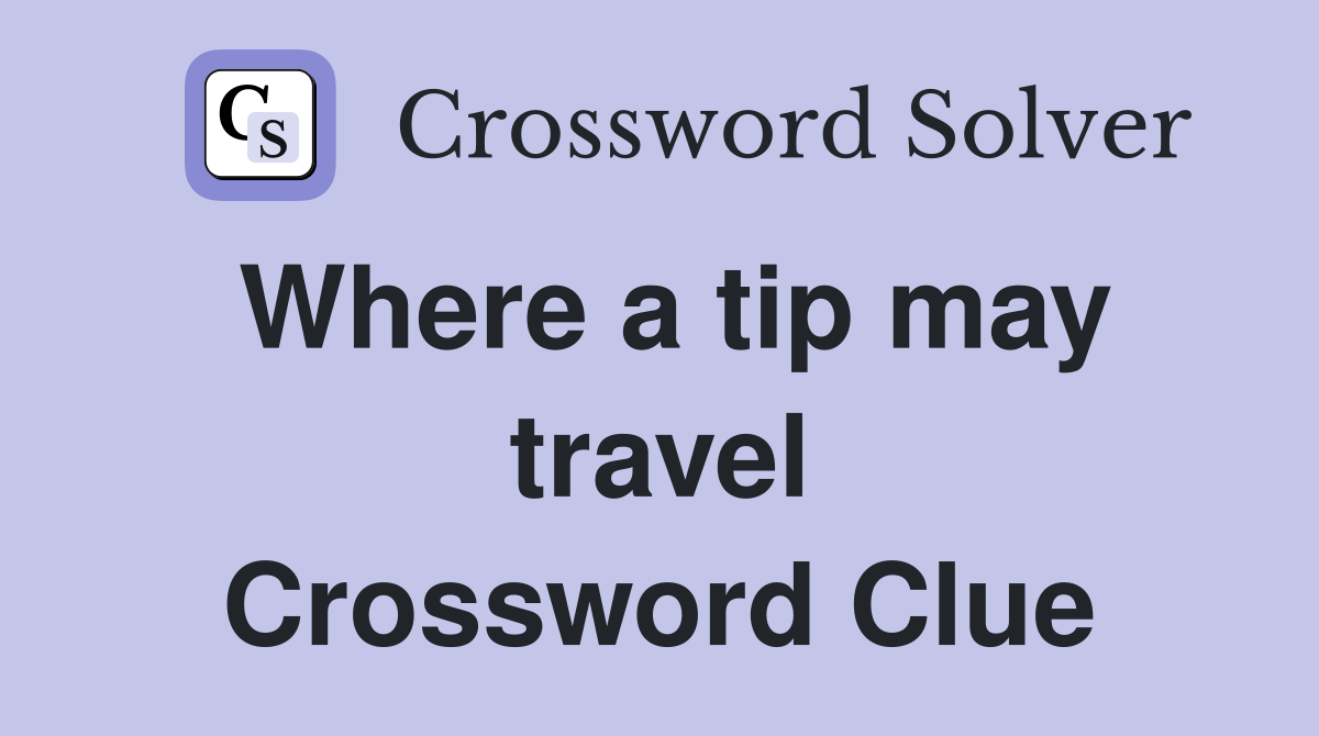 Where a tip may travel Crossword Clue