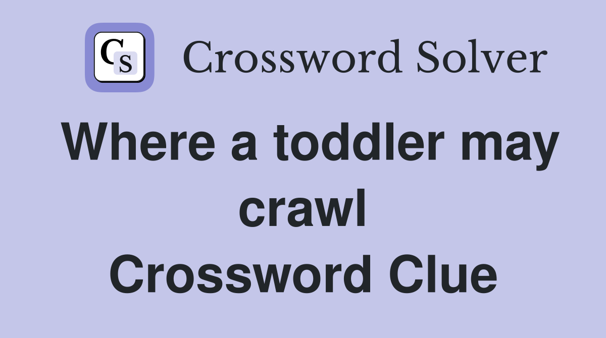 Where a toddler may crawl Crossword Clue