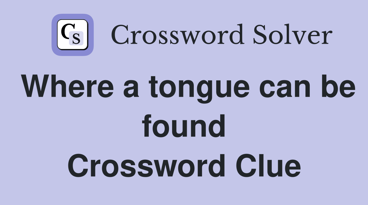 Where a tongue can be found Crossword Clue