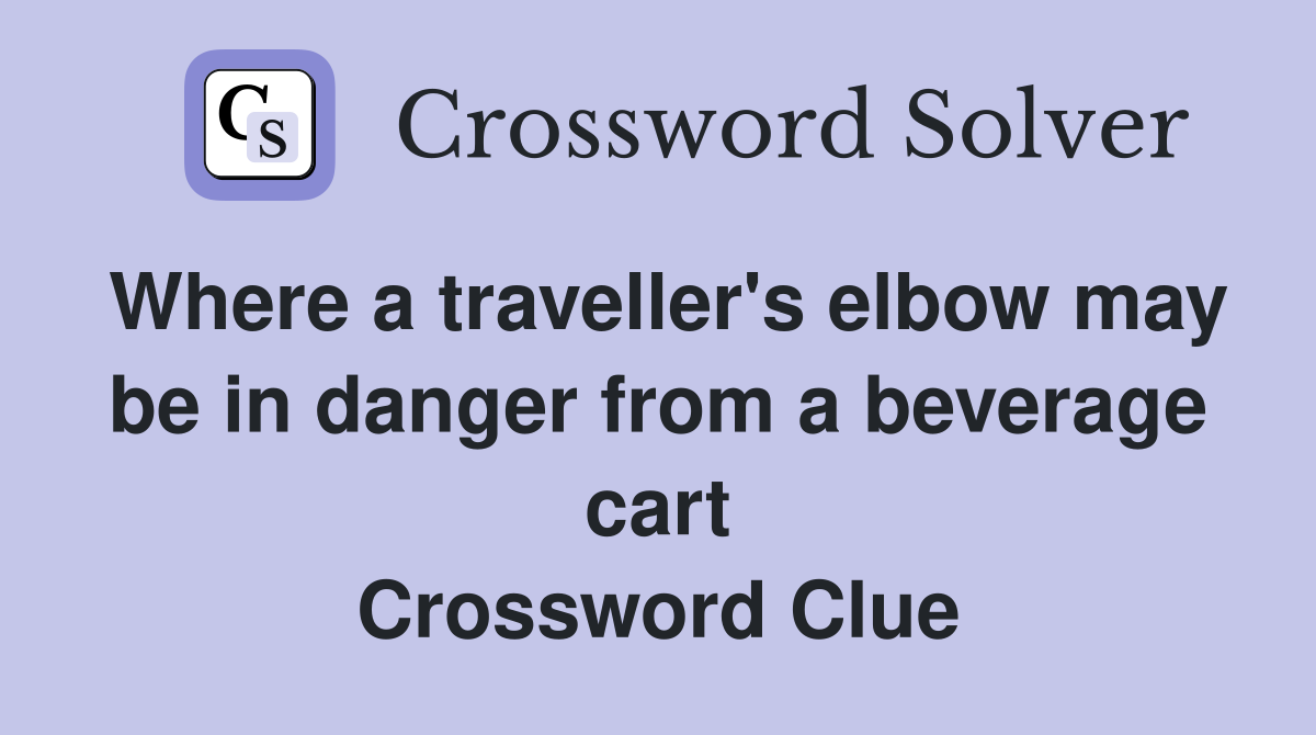 Where a traveller's elbow may be in danger from a beverage cart Crossword Clue