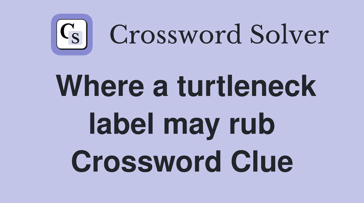 Where a turtleneck label may rub Crossword Clue