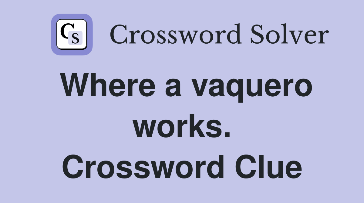 Where a vaquero works. Crossword Clue