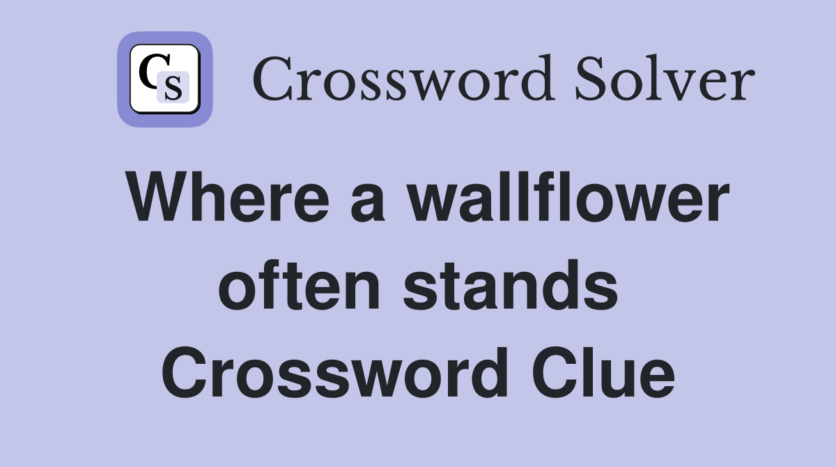 Where a wallflower often stands Crossword Clue